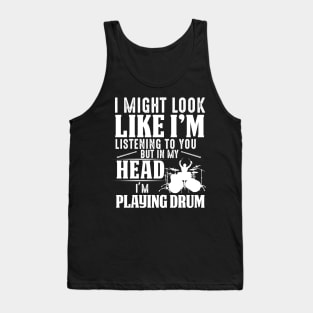 I Might Look Like I'm But In My Head I'm Playing Drum Tank Top